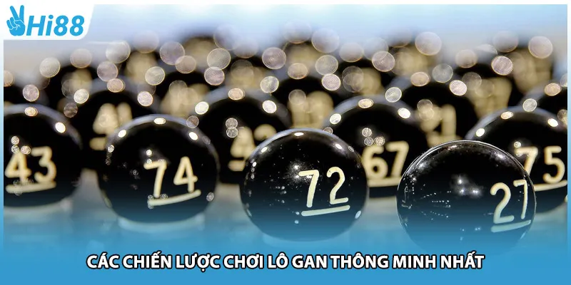 Các chiến lược chơi lô gan thông minh nhất
