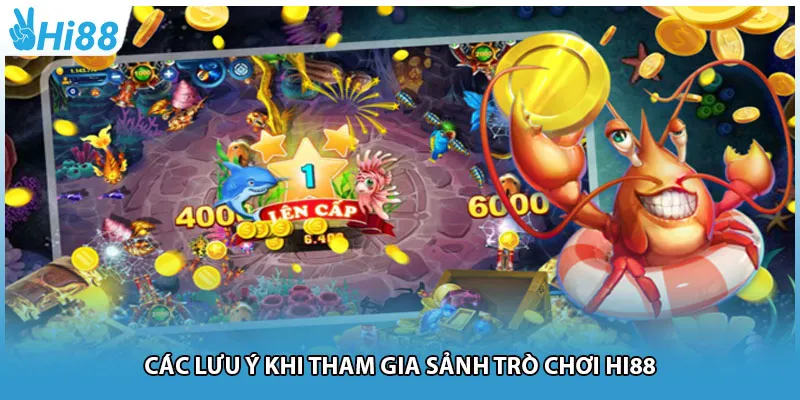 Các lưu ý khi tham gia sảnh trò chơi Hi88
