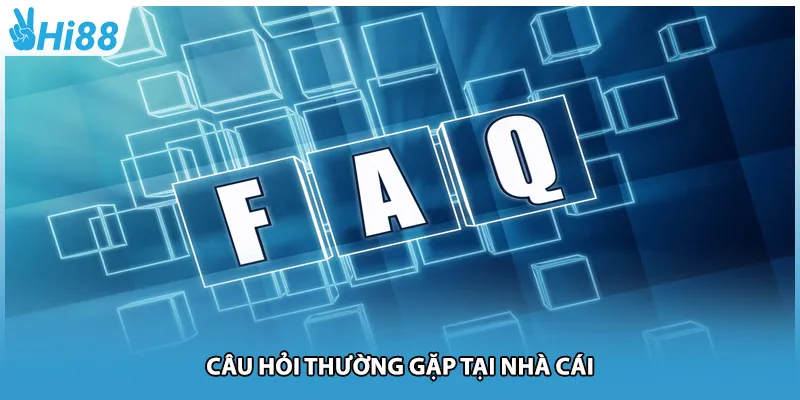 Câu hỏi thường gặp tại nhà cái