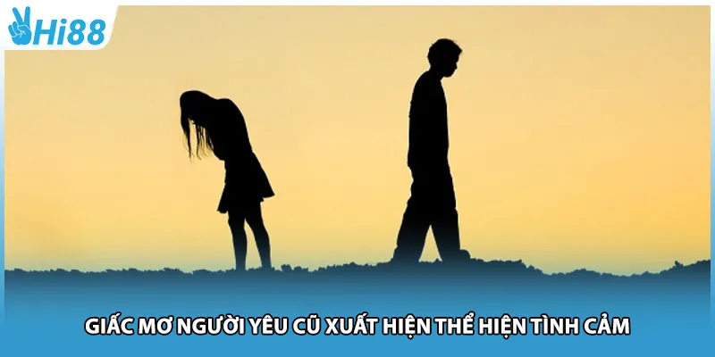 Giấc mơ người yêu cũ xuất hiện thể hiện tình cảm