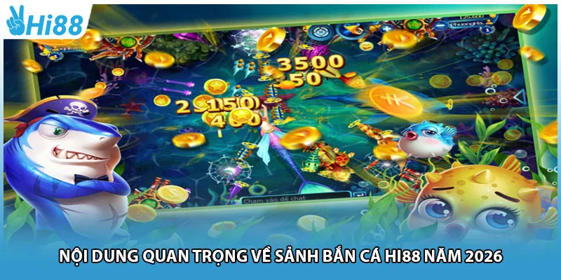 Nội dung quan trọng về sảnh bắn cá Hi88 năm 2026