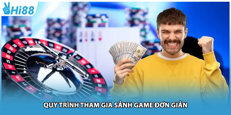 Quy trình tham gia sảnh game đơn giản