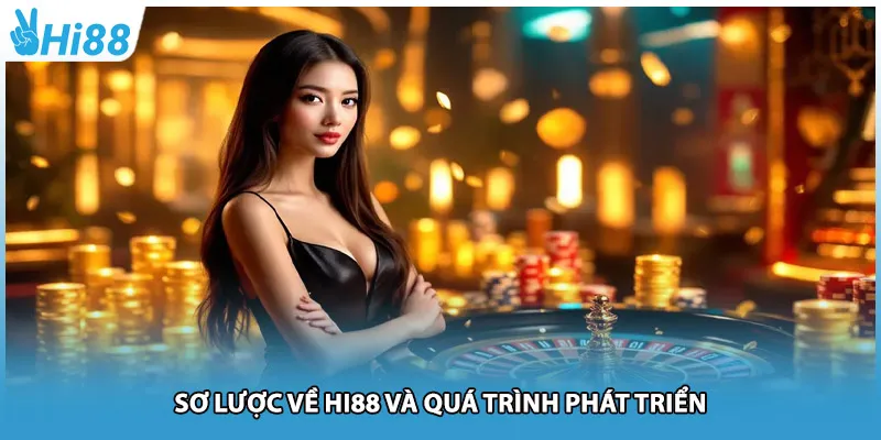 Sơ lược về Hi88 và quá trình phát triển