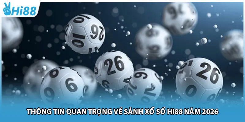Thông tin quan trọng về sảnh xổ số Hi88 năm 2026